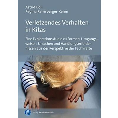 Abbildung von Verletzendes Verhalten in Kitas: Eine Explorationsstudie zu Formen, Umgangsweisen, Ursachen und Handlungserfordernissen aus der Perspektive Fachkräfte