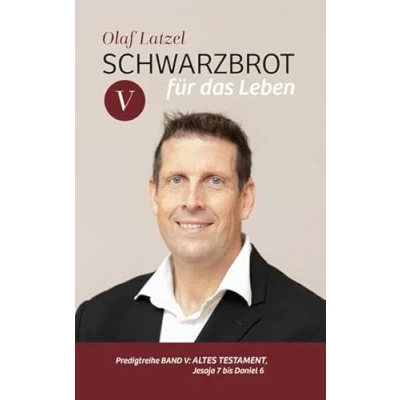 Abbildung von Schwarzbrot für das Leben: Predigtreihe Band V: Altes Testament, Jesaja 7 bis Daniel 6