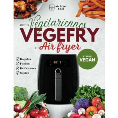 Abbildung von VEGEFRY: Recettes Végétariennes et Véganes Faciles Variées à l&#039;Air Fryer pour une Cuisine Saine Gourmande [AVEC DES PHOTOS ]