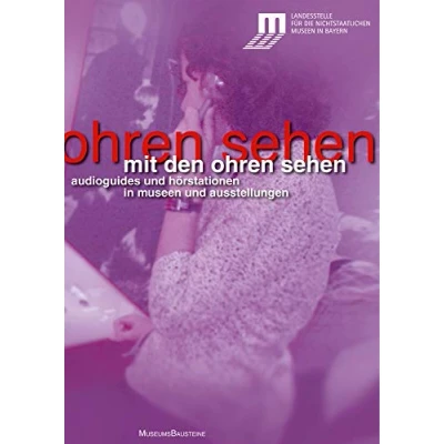 Abbildung von Mit den Ohren sehen: Audioguides und Hörstationen in Museen Ausstellungen (Museums Bausteine, 14)
