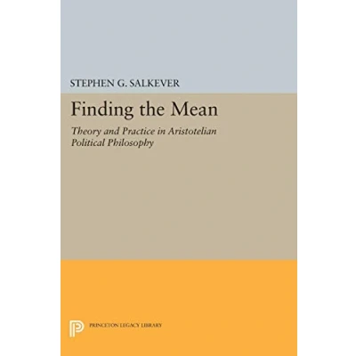 Abbildung von Finding the Mean: Theory and Practice in Aristotelian Political Philosophy (Princeton Legacy Library) (Studies Moral, Political, Legal / Princeton