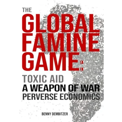 Abbildung von The Global Famine Game: Toxic Aid, A Weapon of War, Perverse Economics
