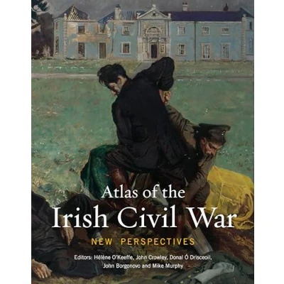 Abbildung von Atlas of the Irish Civil War: New Perspectives (Atlas, 13, Band 13)