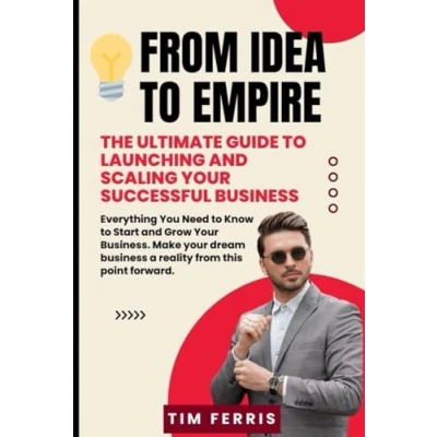 Abbildung von From Idea to Empire: The Ultimate Guide Launching and Scaling Your Successful Business: Everything You Need Know Start Grow Business