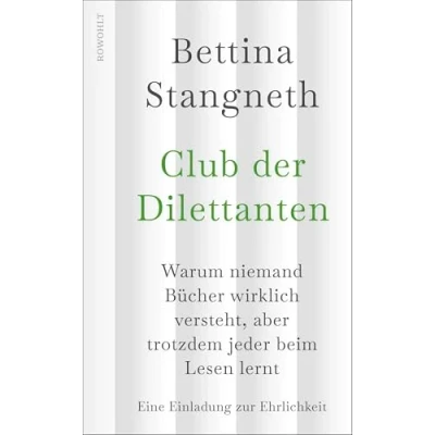 Abbildung von Club der Dilettanten: Warum niemand Bücher wirklich versteht, aber trotzdem jeder beim Lesen lernt Eine Einladung zur Ehrlichkeit