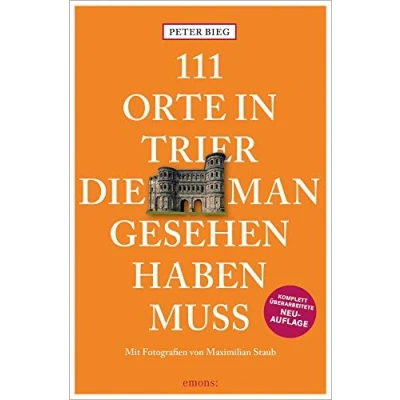 Abbildung von 111 Orte in Trier, die man gesehen haben muss: Reiseführer, Relaunch