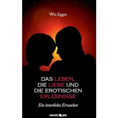 Abbildung von Das Leben, die Liebe und erotischen Erlebnisse: Ein innerliches Erwachen