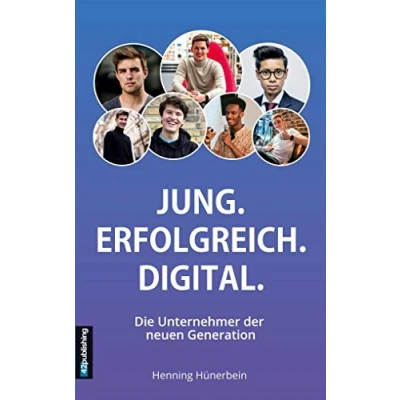 Abbildung von Jung. Erfolgreich. Digital.: Die Unternehmer der neuen Generation