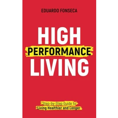 Abbildung von High Performance Living: Step by Guide to Living Healthier and Longer