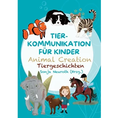 Abbildung von Tierkommunikation für Kinder: Animal Creation Tiergeschichten: Zum Vorlesen oder selber Lesen ab 6 Jahren