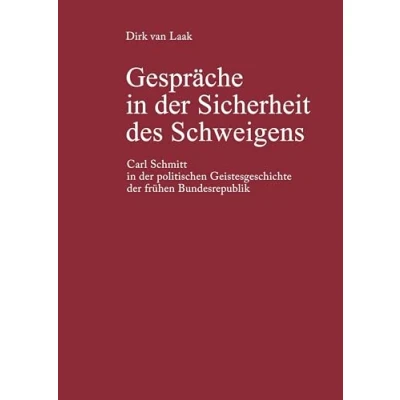 Abbildung von Gespräche in der Sicherheit des Schweigens: Carl Schmitt politischen Geistesgeschichte frühen Bundesrepublik
