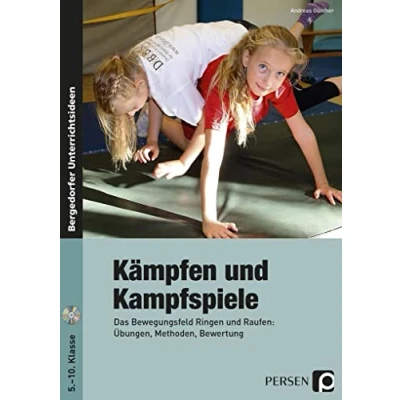 Abbildung von Kämpfen und Kampfspiele: Das Bewegungsfeld Ringen Raufen: Übungen, Methoden, Bewertung (5. bis 10. Klasse)