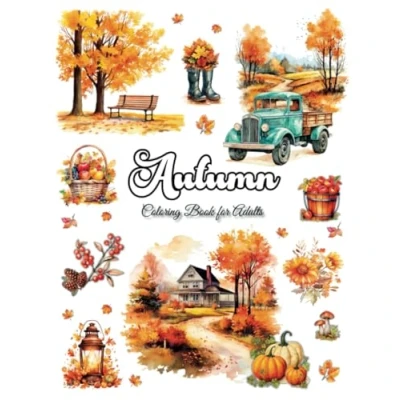 Abbildung von Autumn Coloring Book for Adults: Unique Fall Themed Designs with Beautiful Country Scenes, Pumpkins, Harvest Baskets &amp; Charming Landscapes Relaxation, Creativity and Stress Relief