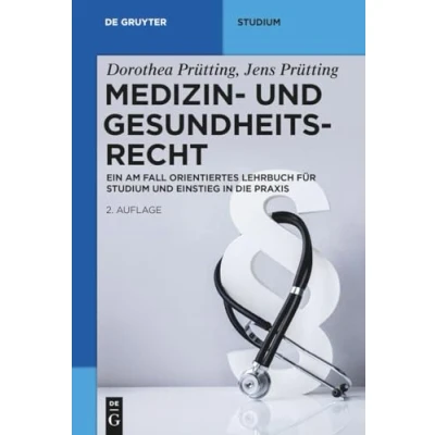 Abbildung von Medizin und Gesundheitsrecht: Ein am Fall orientiertes Lehrbuch für Studium Einstieg in die Praxis (De Gruyter Studium)