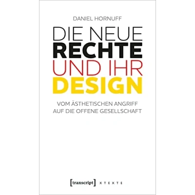 Abbildung von die Neue Rechte und ihr Design: Vom ästhetischen Angriff auf offene Gesellschaft (X Texte zu Kultur Gesellschaft)
