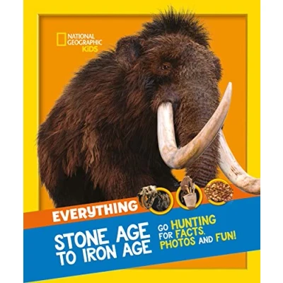 Abbildung von Everything: Stone Age to Iron Age: Go hunting for facts, photos and fun! (National Geographic Kids)
