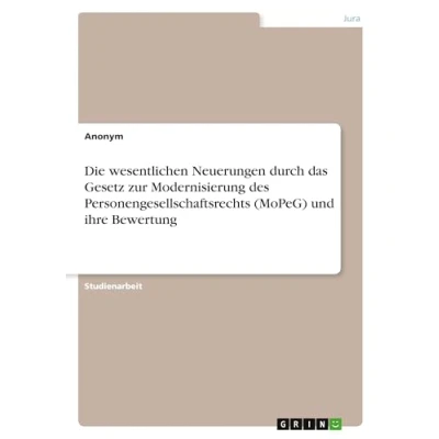 Abbildung von Die wesentlichen Neuerungen durch das Gesetz zur Modernisierung des Personengesellschaftsrechts (MoPeG) und ihre Bewertung