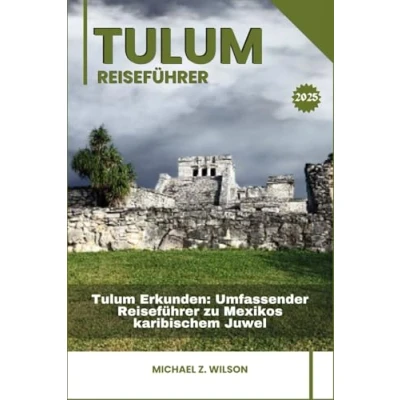 Abbildung von Tulum REISEFÜHRER: Erkunden: Umfassender Reiseführer zu Mexikos karibischem Juwel
