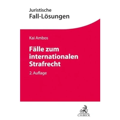 Abbildung von Fälle zum internationalen Strafrecht: Strafanwendungsrecht, Völkerstrafrecht, Europäisches Strafrecht (Juristische Fall Lösungen)