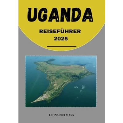Abbildung von UGANDA REISEFÜHRER 2025: DIE PERLE AFRIKAS ENTHÜLLT