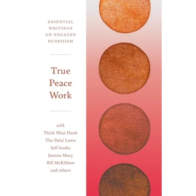 Abbildung von True Peace Work: Essential Writings on Engaged Buddhism