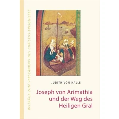 Abbildung von Joseph von Arimathia und der Weg des heiligen Gral (Beiträge zum Verständnis Christus Ereignisses)