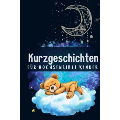 Abbildung von Kurzgeschichten für hochsensible Kinder: 30 magische Erzählungen mehr Selbstvertrauen, Achtsamkeit und Angstabbau Gute Nacht Geschichten Kinder ab 4 Jahren
