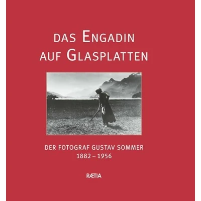 Abbildung von Das Engadin auf Glasplatten: Der Fotograf Gustav Sommer 18821956