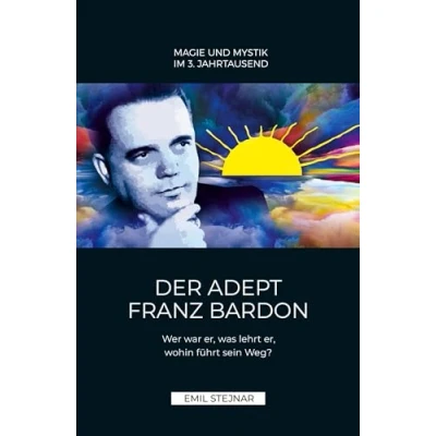 Abbildung von Der Adept Franz Bardon: Wer war er, was lehrt wohin führt sein Weg?