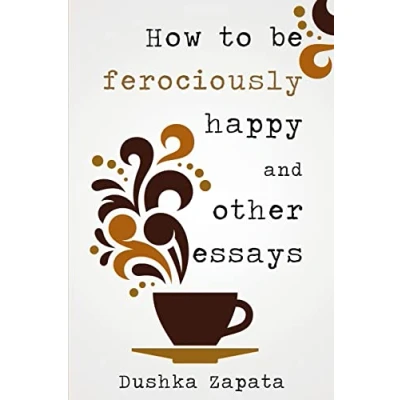 Abbildung von How To Be Ferociously Happy: and other essays