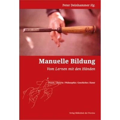 Abbildung von Manuelle Bildung: Vom Lernen mit den Händen [Praxis / Theorie Philosophie Geschichte Kunst]