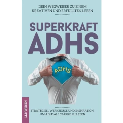 Abbildung von Superkraft ADHS: Dein Wegweiser zu einem kreativen und erfüllten Leben: Strategien, Werkzeuge Inspiration, um ADHS als Stärke leben