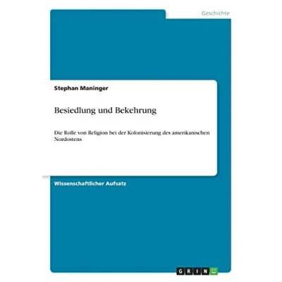 Abbildung von Besiedlung und Bekehrung: Die Rolle von Religion bei der Kolonisierung des amerikanischen Nordostens