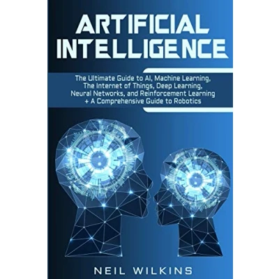 Abbildung von Artificial Intelligence: The Ultimate Guide to AI, Internet of Things, Machine Learning, Deep Learning + a Comprehensive Robotics