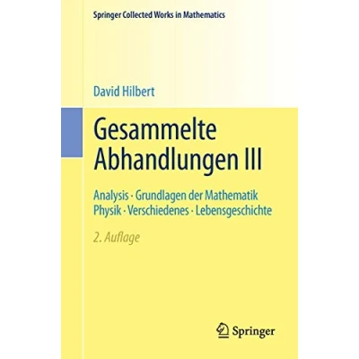 Abbildung von Gesammelte Abhandlungen III: Analysis · Grundlagen der Mathematik Physik Verschiedenes Lebensgeschichte (Springer Collected Works in Mathematics)