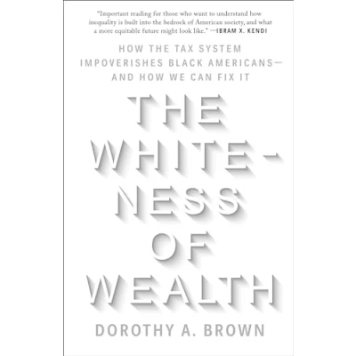Abbildung von the Whiteness of Wealth: How Tax System Impoverishes Black Americans and We Can Fix It