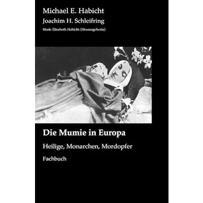 Abbildung von Mumienforschung / Die Mumie in Europa: Heilige, Monarchen, Mordopfer