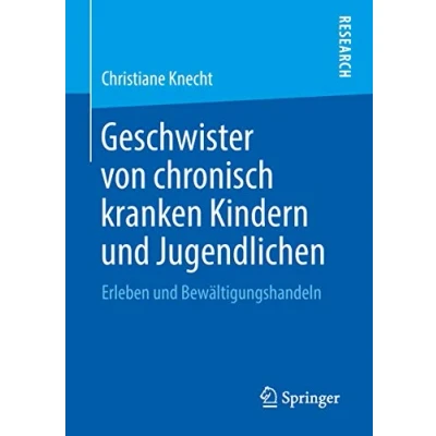 Abbildung von Geschwister von chronisch kranken Kindern und Jugendlichen: Erleben Bewältigungshandeln