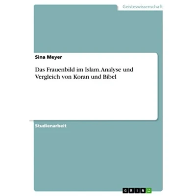 Abbildung von Das Frauenbild im Islam. Analyse und Vergleich von Koran Bibel