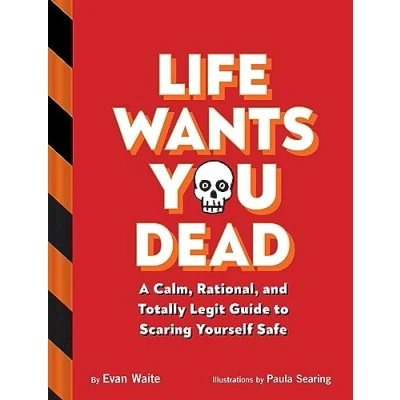 Abbildung von Life Wants You Dead: A Calm, Rational, and Totally Legit Guide to Scaring Yourself Safe