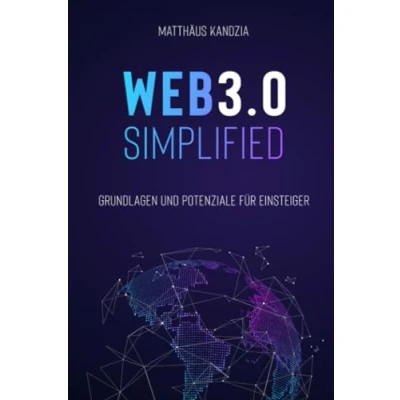 Abbildung von WEB3.0 SIMPLIFIED Grundlagen und Potenziale für Einsteiger im Web3: Die dezentrale Zukunft des Intranets