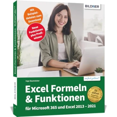 Abbildung von Excel Formeln und Funktionen: Profiwissen im praktischen Einsatz: Für die Versionen Office 365, 2021, 2019, 2016 2013