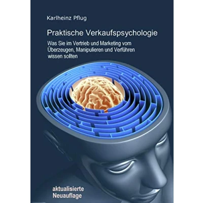 Abbildung von Praktische Verkaufspsychologie: Was Sie im Vertrieb und Marketing vom Überzeugen, Manipulieren Verführen wissen sollten
