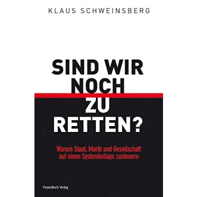 Abbildung von Sind wir noch zu retten?: Warum Staat, Markt und Gesellschaft auf einen Systemkollaps zusteuern
