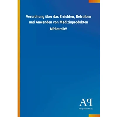 Abbildung von Verordnung über das Errichten, Betreiben und Anwenden von Medizinprodukten: MPBetreibV