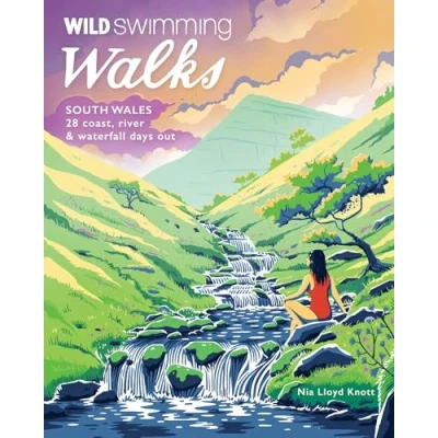 Abbildung von Wild Swimming Walks South Wales: 28 Lake, River &amp; Waterfall Days Out in the Brecon Beacons, Gower and Wye Valley (Wild Walks, 6, Band 6)