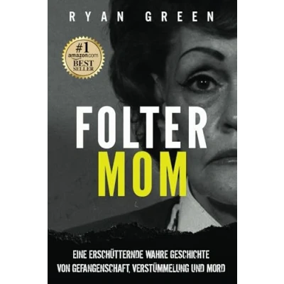 Abbildung von Folter Mom: Eine Erschütternde Wahre Geschichte Von Gefangenschaft, Verstümmelung Und Mord (Wahres Verbrechen)