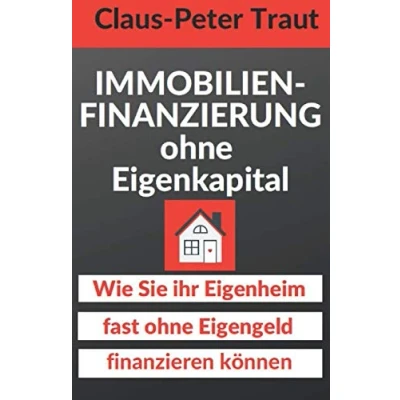 Abbildung von Immobilienfinanzierung ohne Eigenkapital: Wie Sie Ihr Eigenheim fast Eigengeld finanzieren können
