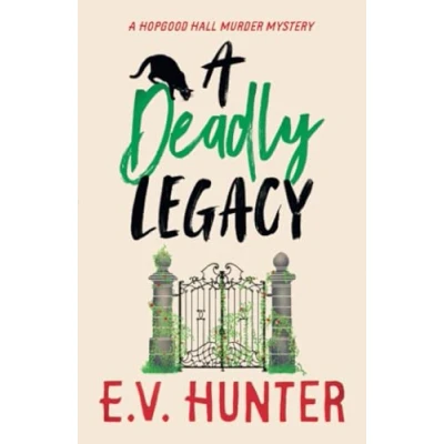 Abbildung von A Deadly Legacy: BRAND NEW page turning cozy Murder mystery from E.V. Hunter for 2024 (The Hopgood Hall Mysteries, 6)
