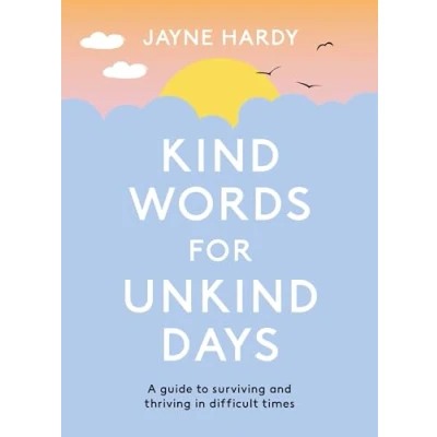 Abbildung von Kind Words for Unkind Days: A guide to surviving and thriving in difficult times